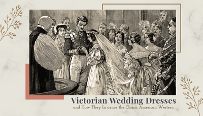 A Historic Look into Victorian Era Wedding Dresses and their influence on the Classic American Western